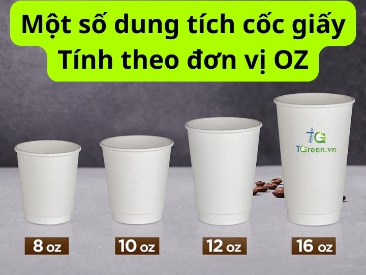 Một số dung tích cốc giấy Tính theo đơn vị OZ